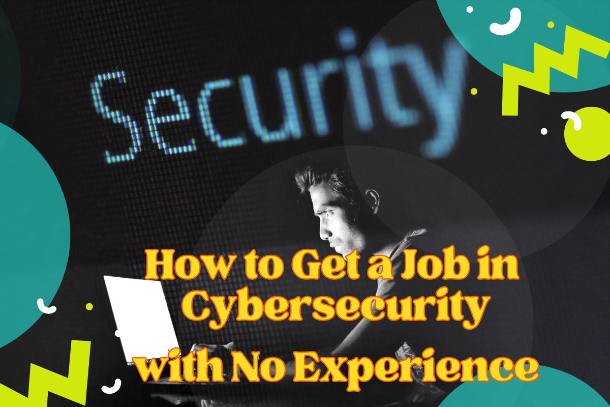 How to Get a Job in Cybersecurity with No Experience