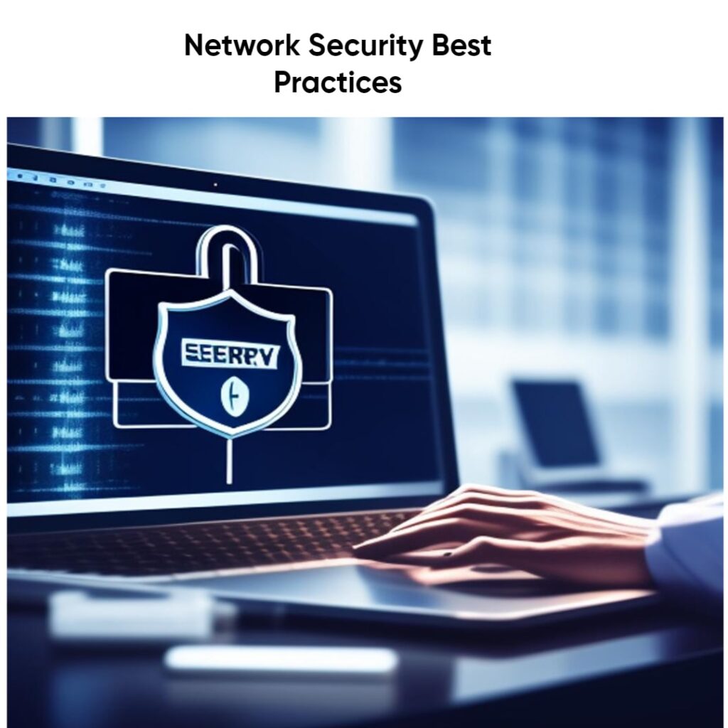 Discover essential Network Security Best Practices to safeguard your digital assets. Stay protected against cyber threats.
