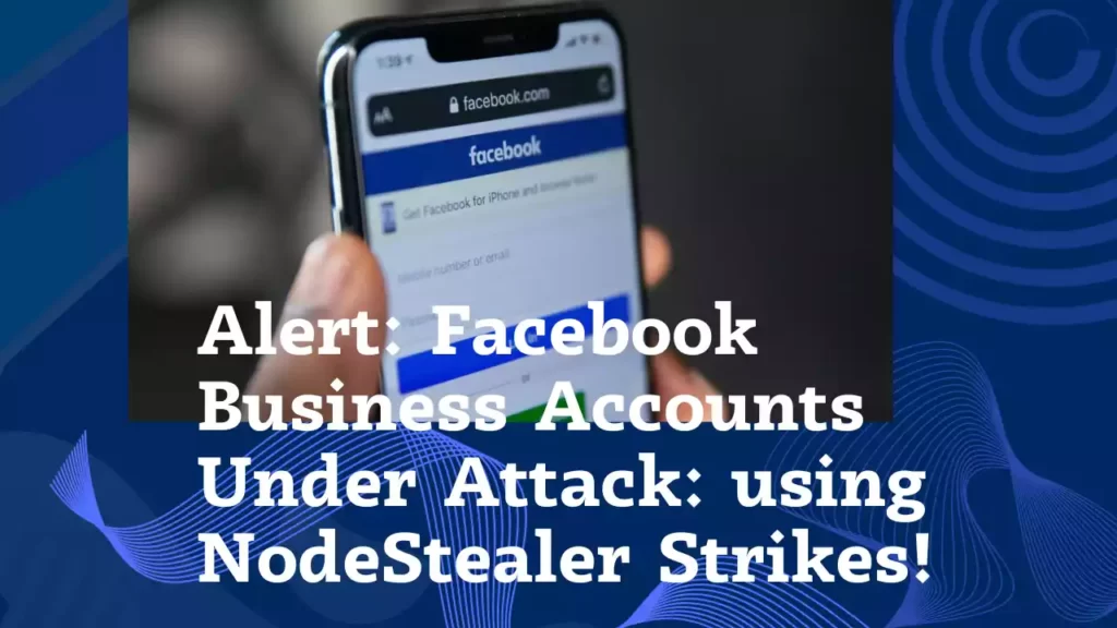 Facebook Business accounts hacked in NodeStealer Credential Harvesting Campaign