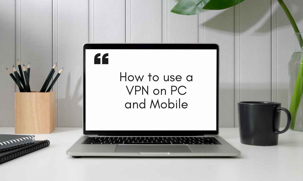Logo for blog article -How to use a VPN on PC and Mobile